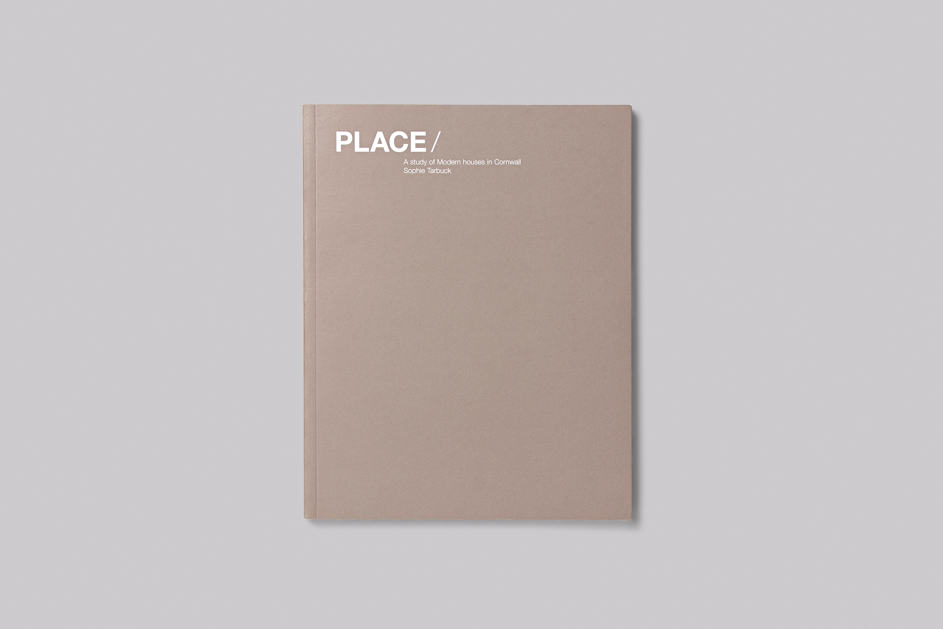 Art Direction and Catalogue Design for Place: A Study of Modern Houses in Cornwall by Sophie Tarbuck 